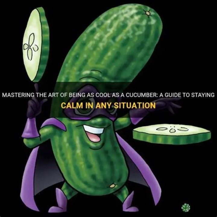 Cool As A Cucumber